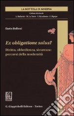 Ex obligatione salus? Diritto, obbedienza, sicurezza. Percorsi della modernità libro