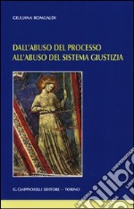 Dall'abuso del processo all'abuso del sistema giustizia libro