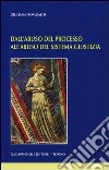 Dall'abuso del processo all'abuso del sistema giustizia libro di Romualdi Giuliana