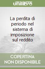 La perdita di periodo nel sistema di imposizione sul reddito libro