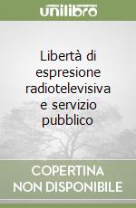 Libertà di espresione radiotelevisiva e servizio pubblico libro