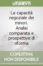 La capacità negoziale dei minori. Analisi comparata e prospettive di riforma libro