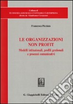 Le organizzazioni non profit. Modelli istituzionali, profili gestionali e processi comunicativi