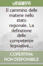 Il cammino delle materie nello stato regionale. La definizione delle competenze legislative nell'ordinamento costituzionale