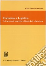 Produzione e logistica. Orientamenti strategici ed ipotesi di valutazione