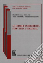 Le imprese energetiche. Struttura e strategia libro