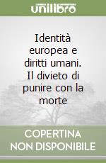 Identità europea e diritti umani. Il divieto di punire con la morte libro