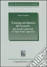 Il leasing nel bilancio del locatario. Dai metodi tradizionali al «right of use» approach libro