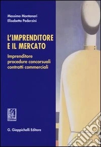 L'imprenditore e il mercato. Imprenditore, procedure concorsuali, contratti commerciali libro