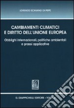 Cambiamenti climatici e diritto dell'unione Europea. Obblighi internazionali, politiche ambientali e prassi applicative