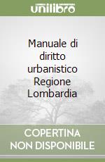 Manuale di diritto urbanistico Regione Lombardia libro