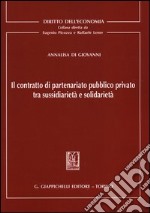 Il contratto di partenariato pubblico privato tra sussidiarietà e solidarietà