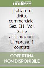 Trattato di diritto commerciale. Sez. III. Vol. 3: Le assicurazioni. L'impresa. I contratti