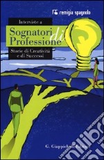 Interviste a sognatori di professioni. Storie di creatività e di successi