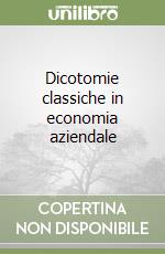 Dicotomie classiche in economia aziendale libro