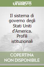 Il sistema di governo degli Stati Uniti d'America. Profili istituzionali