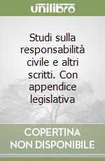 Studi sulla responsabilità civile e altri scritti. Con appendice legislativa libro