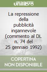 La repressione della pubblicità ingannevole (commento al DL n. 74 del 25 gennaio 1992)