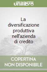 La diversificazione produttiva nell'azienda di credito