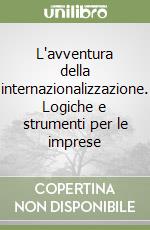 L'avventura della internazionalizzazione. Logiche e strumenti per le imprese