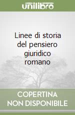 Linee di storia del pensiero giuridico romano libro