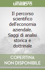 Il percorso scientifico dell'economia aziendale. Saggi di analisi storica e dottrinale libro