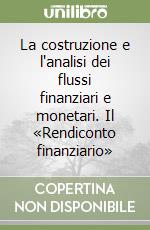 La costruzione e l'analisi dei flussi finanziari e monetari. Il «Rendiconto finanziario» libro