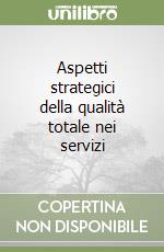 Aspetti strategici della qualità totale nei servizi libro