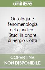 Ontologia e fenomenologia del giuridico. Studi in onore di Sergio Cotta libro