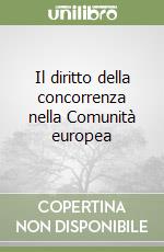 Il diritto della concorrenza nella Comunità europea libro