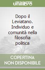 Dopo il Leviatano. Individuo e comunità nella filosofia politica