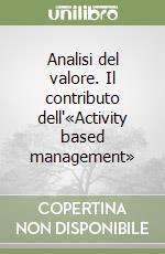 Analisi del valore. Il contributo dell'«Activity based management» libro