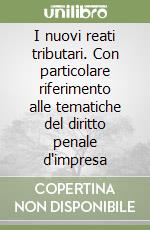 I nuovi reati tributari. Con particolare riferimento alle tematiche del diritto penale d'impresa libro