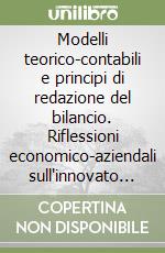 Modelli teorico-contabili e principi di redazione del bilancio. Riflessioni economico-aziendali sull'innovato Codice civile libro