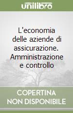 L'economia delle aziende di assicurazione. Amministrazione e controllo libro