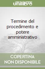 Termine del procedimento e potere amministrativo libro