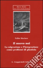 Il nuovo noi. La migrazione e l'integrazione come problemi di giustizia libro