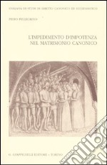 L'impedimento d'impotenza nel matrimonio canonico libro