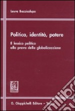 Politica, identità, potere. Il lessico politico alla prova della globalizzazione libro