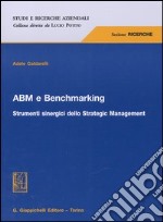 ABM e benchmarking. Strumenti sinergici dello Strategic Management libro