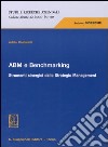 ABM e benchmarking. Strumenti sinergici dello Strategic Management libro di Caldarelli Adele