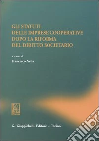 Gli statuti delle imprese cooperative dopo la riforma del diritto societario libro