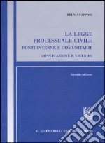 La legge processuale civile. Fonti interne e comunitarie (applicazione e vicende) libro