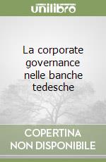 La corporate governance nelle banche tedesche libro