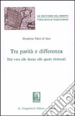 Tra parità e differenza. Dal voto alle donne alle quote elettorali libro