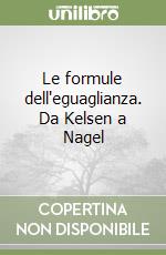 Le formule dell'eguaglianza. Da Kelsen a Nagel libro