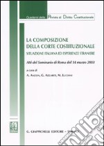 La composizione della Corte costituzionale. Situazione italiana ed esperienze straniere. Atti del Seminario (Roma, 14 marzo 2003) libro