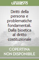 Diritti della persona e problematiche fondamentali. Dalla bioetica al diritto costituzionale libro