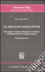 Le indagini soggettive. Interrogatori, sommarie informazioni, confronti e individuazioni nell'investigazione penale libro