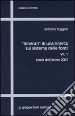 Itinerari di una ricerca sul sistema delle fonti. Vol. 7/1: Studi dell'anno 2003 libro